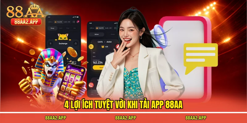 4 lợi ích tuyệt vời khi tải app 88AA
