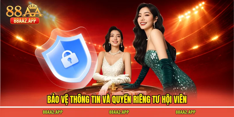 Bảo vệ thông tin và quyền riêng tư hội viên