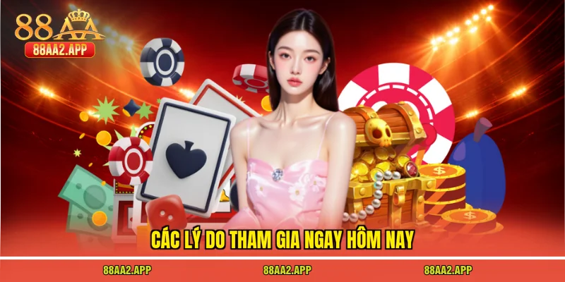 Các lý do tham gia ngay hôm nay