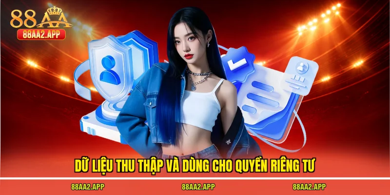 Dữ liệu thu thập và dùng cho quyền riêng tư