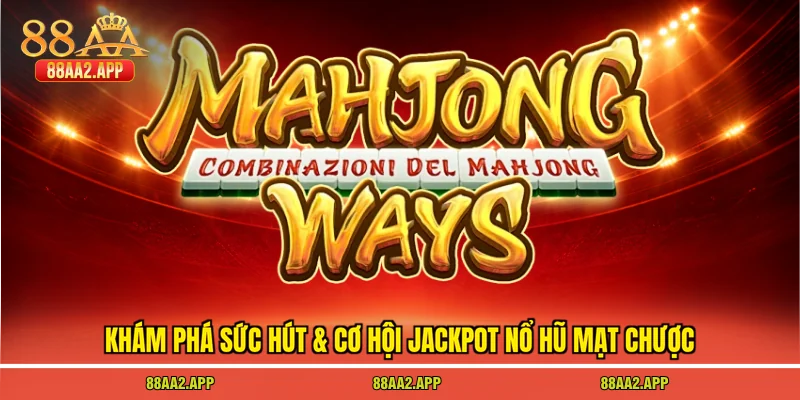 Khám phá sức hút & cơ hội Jackpot nổ hũ mạt chược