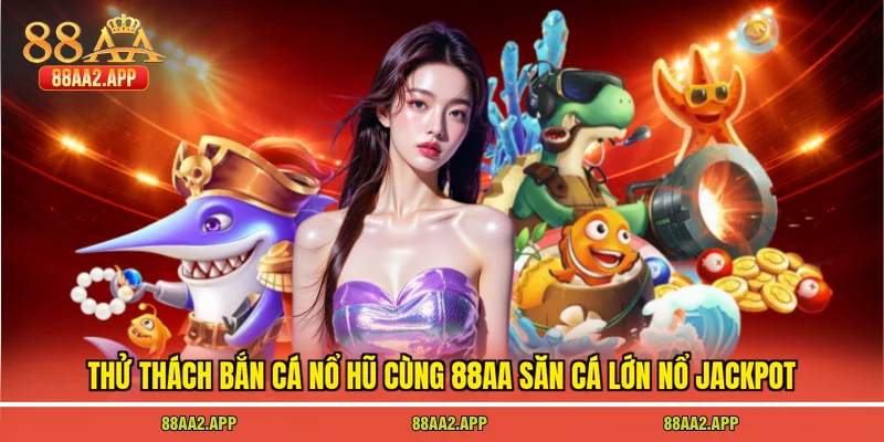 Bắn cá nổ hũ